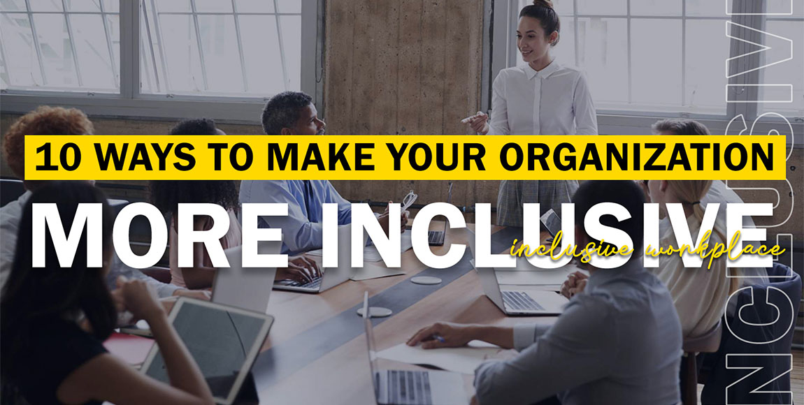 10 Ways to Help Your Organization Be More Inclusive