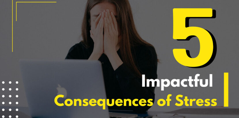 5 Impactful Consequences of Stress