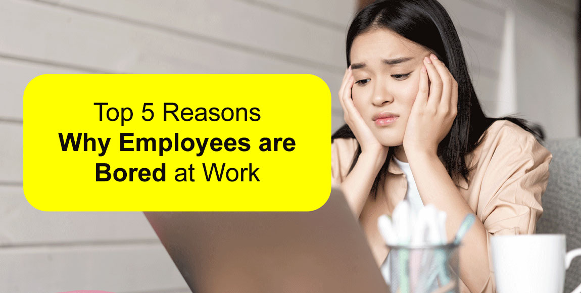 Top 5 Reasons Your Employees are Bored at Work