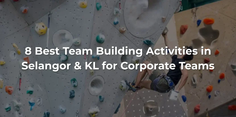 8 Best Team Building Activities in Selangor & KL for Corporate Teams