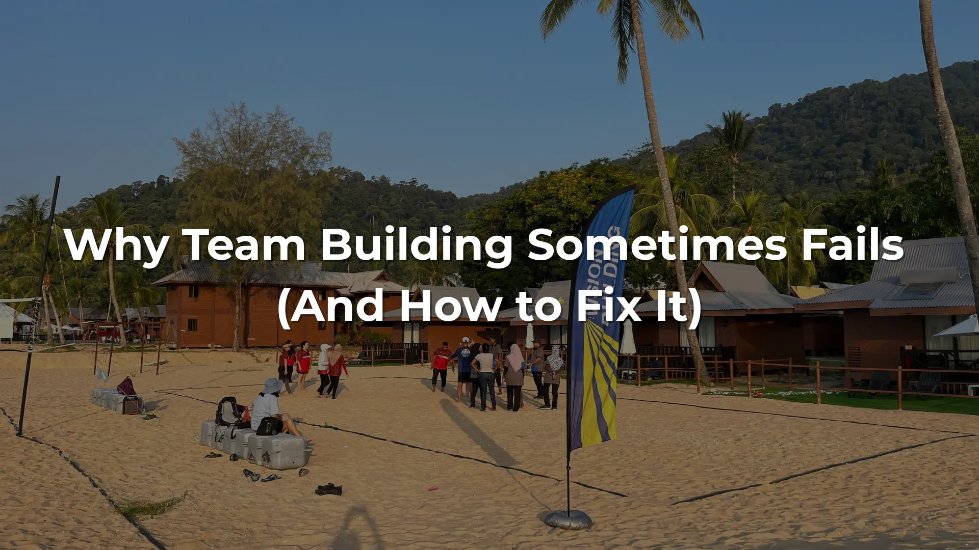Why Team Building Sometimes Fails (And How to Fix It)